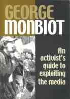Monbiot: Activist Guide to Exploiting the Media