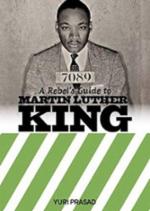 Yuri Prasad: A Rebel’s Guide To Martin Luther King